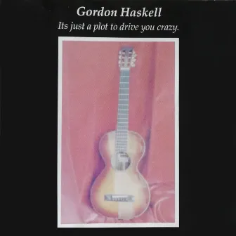 It's Just a Plot to Drive You Crazy by Gordon Haskell