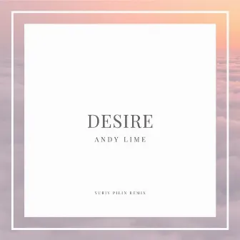 Desire (Yuriy Pilin Remix) by Andy Lime