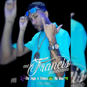 Ela Joga a Tcheca no Bico by Mc Francis