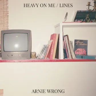 Heavy on Me / Lines by Arnie Wrong