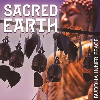 Sacred Earth: Buddha Inner Peace, Meditation Temple Songs by Unknown Artist