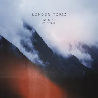 Be Mine (feat. George) by London Topaz