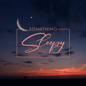 Something Sleepy by The Sleep Crew