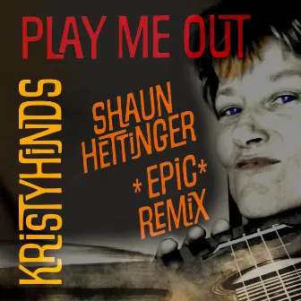 Play Me Out (Shaun Hettinger Remix Epic Version) by Shaun Hettinger