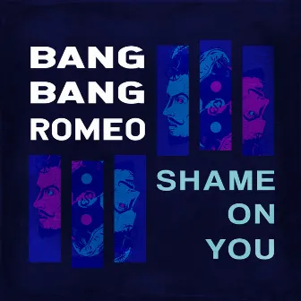 Shame on You by Bang Bang Romeo