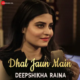 Dhal Jaun Main Reprise by Deepshikha Raina