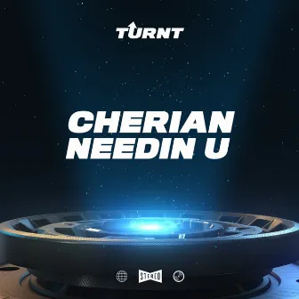 Needin U by CHERIAN