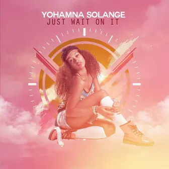 Just Wait on It by Yohamna Solange