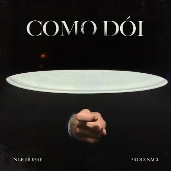 Como Dói by Nle Doprê