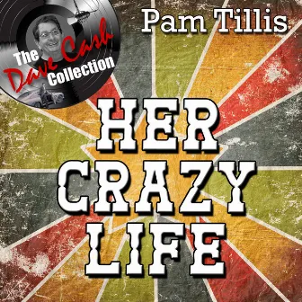 Her Crazy Life - [The Dave Cash Collection] by Pam Tillis