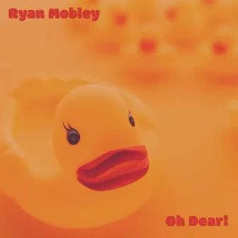 Oh Dear! by Ryan Mobley