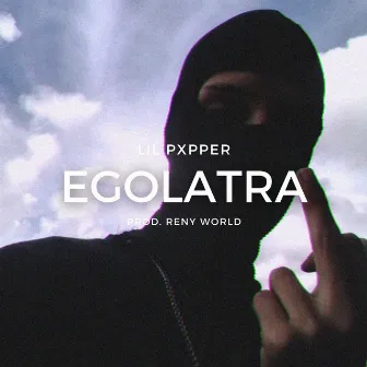 Egolatra by Lil Pxpper