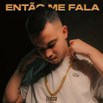 Então Me Fala by Tinco