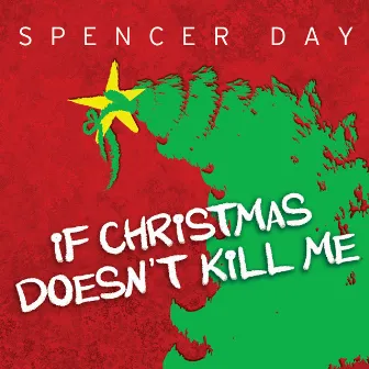 If Christmas Doesn't Kill Me by Spencer Day