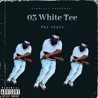 03 white tee (Explicit Version) by Jay Statz