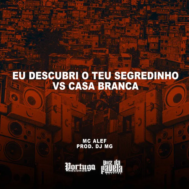 Eu Descubri o Teu Segredinho vs Casa Branca