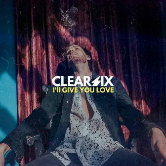 I'll Give You Love by Clear Six