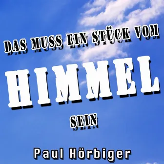 Das muss ein Stück vom Himmel sein by Paul Hörbiger