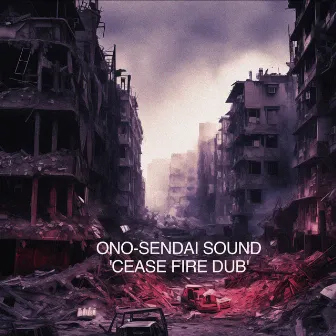 Cease Fire Dub by Ono-Sendai Sound