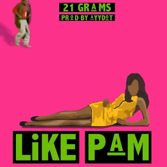 Like Pam by 21 Grams