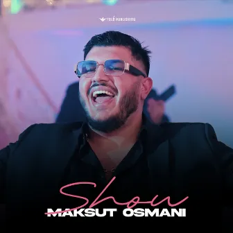 SHOW by Maksut Osmani