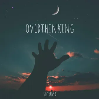 Overthinking by Slowmx