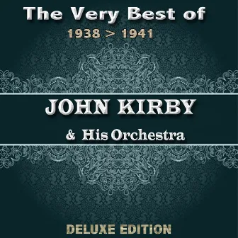 The Very Best of John Kirby from 1938 to 1941 (Deluxe Edition) by John Kirby & His Orchestra