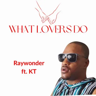 What Lovers Do by Raywonder