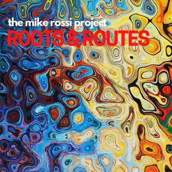 Roots & Routes by The Mike Rossi Project