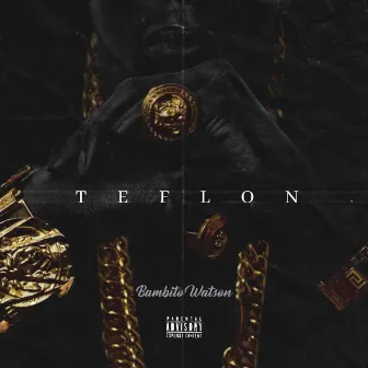 Teflon by Bambito Watson