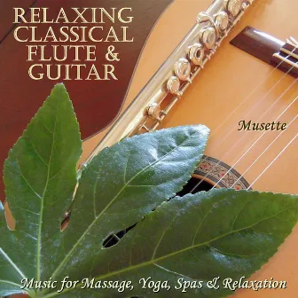 30 Relaxing Classical Flute & Guitar Masterpieces (Classical & Spanish Guitar & Flute for Relaxation, Massage & New Age Spas) by Musette