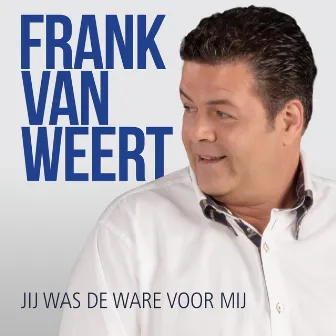 Jij was De Ware Voor Mij by Frank van Weert