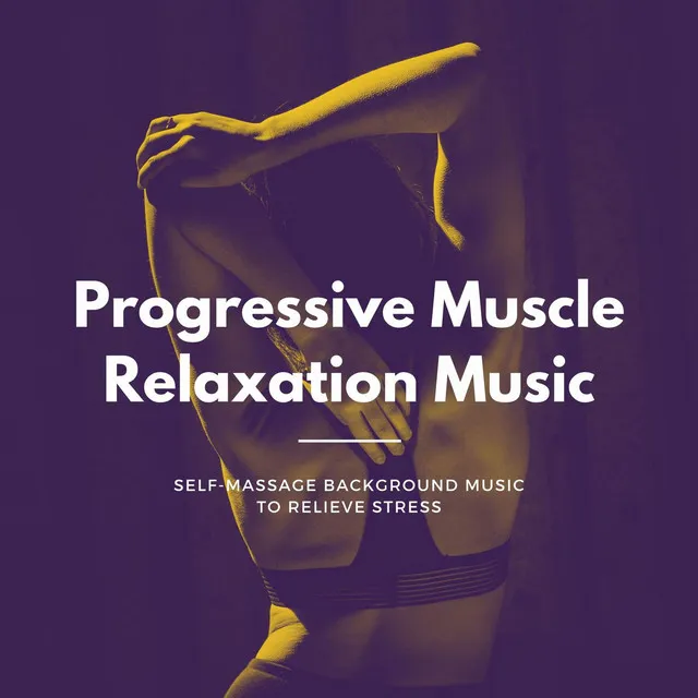 Progressive Muscle Relaxation Music: Self-Massage Background Music to Relieve Stress