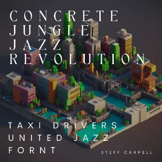 Concrete Jungle Jazz Revolution by Taxi Drivers United Jazz Front