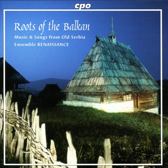 Roots of the Balkan - Music and Songs From Old Serbia