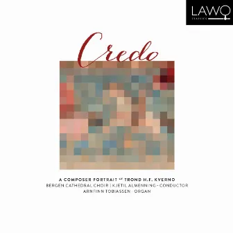 Credo (A Composer Portrait of Trond H.F. Kverno) by Trond Kverno