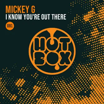 I Know You're Out There by Mickey G