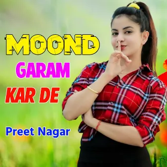 Moond Garam Kar De by Preet Nagar