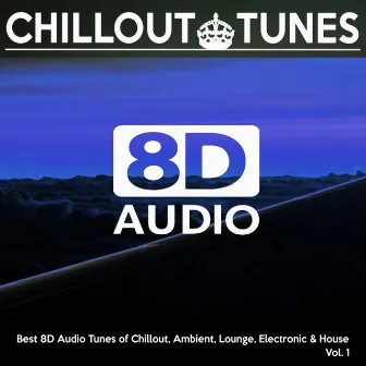 [8D Audio] Chillout Tunes - Best 8D Audio Tunes of Chillout, Ambient, Lounge, Electronic & House, Vol. 1 by 8D Audio Songs