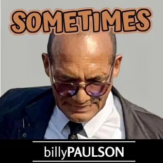 SOMETIMES by Billy Paulson