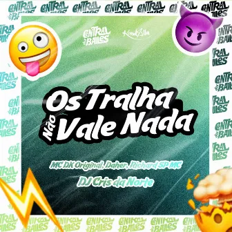 Os Tralha Não Vale Nada by Mc DK Original