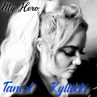 My Hero by TaniA Kyllikki