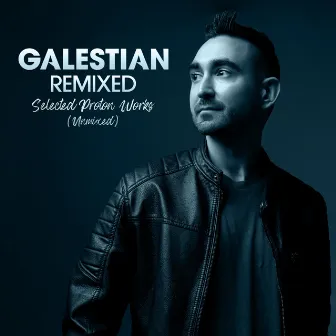 Galestian Remixed: Selected Proton Works (Unmixed) by Galestian