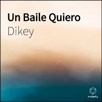 Un Baile Quiero by Dikey