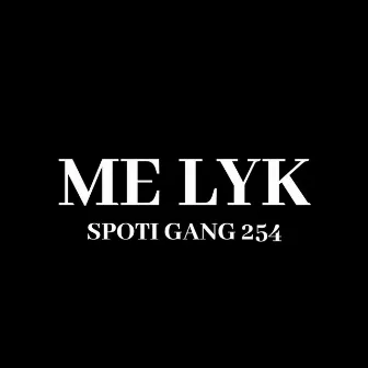 Me lyk by Spoti Gang 254