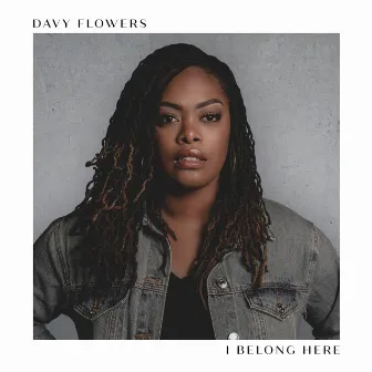 I Belong Here by Davy Flowers