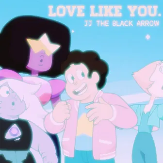 Love Like You. by JJ the Black Arrow