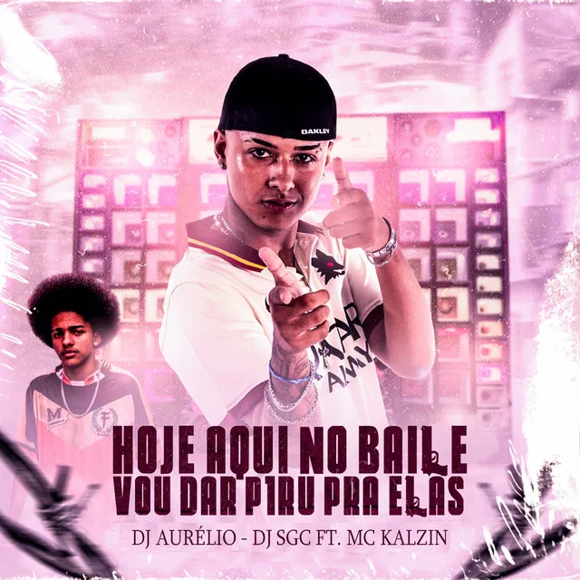 Hoje Aqui no Baile Vou Dar Piru pra Elas (feat. MC Kalzin)