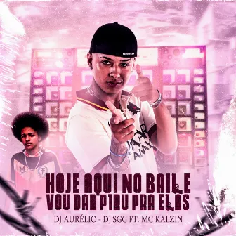 Hoje Aqui no Baile Vou Dar Piru pra Elas by Dj Aurélio