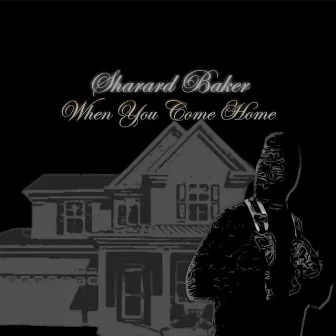 When You Come Home by Sharard Baker